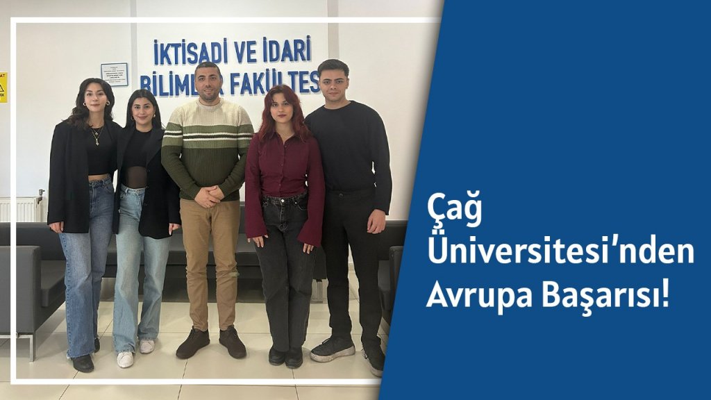 Çağ Üniversitesi’nden Avrupa Başarısı!